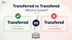 Transferred vs Transfered, Which Is Correct?